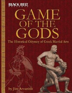 Game of the Gods: The Historical Odyssey of Greek Martial Arts - Arvanitis, Jim