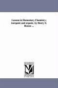 Lessons in Elementary Chemistry: inorganic and organic. by Henry E. Roscoe ... - Roscoe, Henry E. (Henry Enfield)