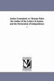 Junius Unmasked: or Thomas Paine the Author of the Letters of Junius, and the Declaration of independence ...