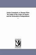 Junius Unmasked: or Thomas Paine the Author of the Letters of Junius, and the Declaration of independence ... - Moody, Joel