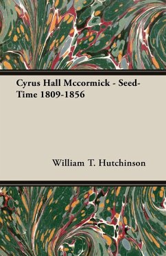 Cyrus Hall Mccormick - Seed-Time 1809-1856 - Hutchinson, William T.