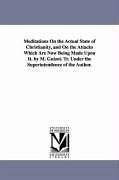 Meditations On the Actual State of Christianity, and On the Attacks Which Are Now Being Made Upon It. by M. Guizot. Tr. Under the Superintendence of t - Guizot, M. (François)