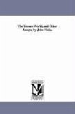 The Unseen World, and Other Essays, by John Fiske.