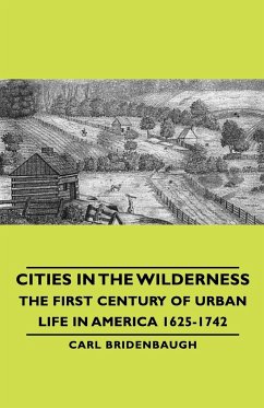 Cities in the Wilderness - The First Century of Urban Life in America 1625-1742 - Bridenbaugh, Carl