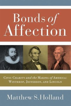Bonds of Affection: Civic Charity and the Making of America--Winthrop, Jefferson, and Lincoln - Holland, Matthew S.