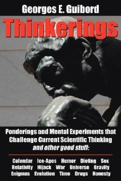 Thinkerings: Ponderings and Mental Experiments that Challenge Current Scientific Thinking and other good stuff - Guibord, Georges E.