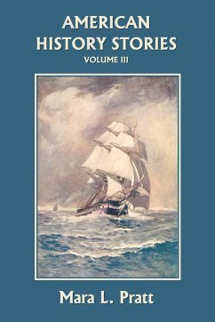 American History Stories, Volume III (Yesterday's Classics) - Pratt, Mara L.