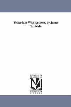 Yesterdays With Authors, by James T. Fields. - Fields, James Thomas
