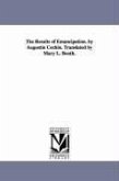 The Results of Emancipation. by Augustin Cochin. Translated by Mary L. Booth.