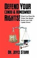 Defend Your Condo & Homeowner Rights! What You Must Do When the Board Turns Your Life Upside Down - Starr, Joyce