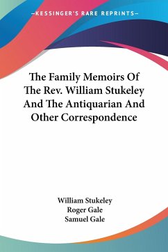 The Family Memoirs Of The Rev. William Stukeley And The Antiquarian And Other Correspondence