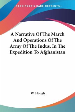 A Narrative Of The March And Operations Of The Army Of The Indus, In The Expedition To Afghanistan - Hough, W.