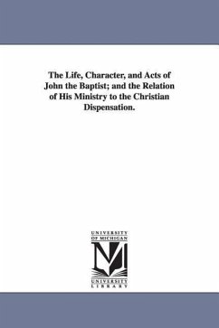 The Life, Character, and Acts of John the Baptist; and the Relation of His Ministry to the Christian Dispensation. - Rohden, L. von