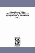 Life and Times of William McKendree, Bishop of the Methodist Episcopal Church. by Robert Paine a Vol. 2 - Paine, Robert Bp