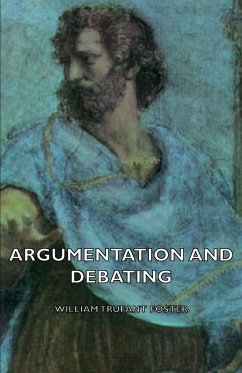 Argumentation and Debating - Foster, William Trufant