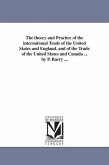 The theory and Practice of the international Trade of the United States and England, and of the Trade of the United States and Canada ... by P. Barry
