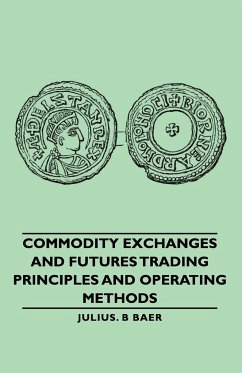 Commodity Exchanges and Futures Trading - Principles and Operating Methods - Baer, Julius B.