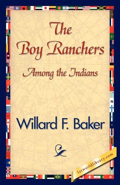 The Boy Ranchers Among the Indians - Willard F. Baker, F. Baker; Willard F. Baker