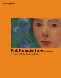 Paula Modersohn-Becker und die Kunst in Paris um 1900 - Von Cézanne bis Picasso - Modersohn-Becker, Paula