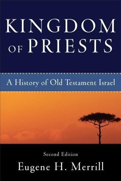 Kingdom of Priests - A History of Old Testament Israel - Merrill, Eugene H.