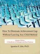 How To Eliminate Achievement Gap Without Leaving Any Child Behind - Idio Ph. D., Ignatius E.