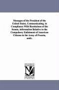 Messages of the President of the United States, Communicating, in Compliance with Resolutions of the Senate, Information Relative to the Compulsory En - United States President 1857-1861; United States President (1857-1861 Bu