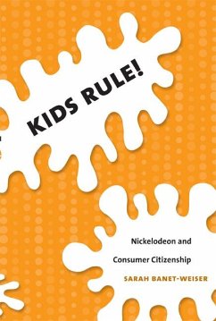 Kids Rule!: Nickelodeon and Consumer Citizenship - Banet-Weiser, Sarah