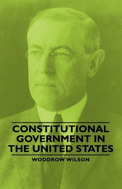 Constitutional Government in the United States - Wilson, Woodrow