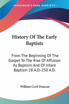 History Of The Early Baptists - Duncan, William Cecil