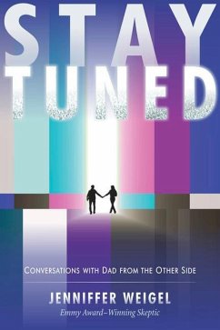 Stay Tuned: Conversations with Dad from the Other Side - Weigel, Jenniffer