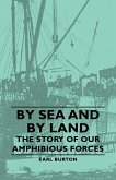 By Sea and by Land - The Story of Our Amphibious Forces