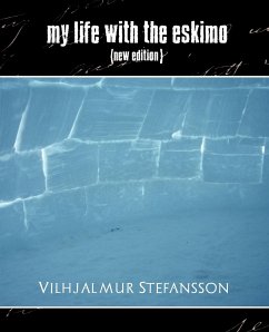 My Life with the Eskimo (New Edition) - Vilhjalmur Stefansson