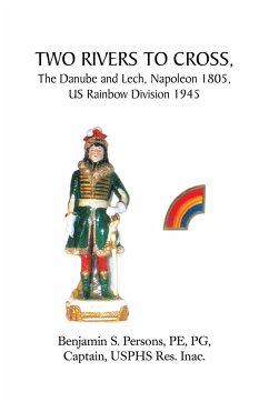 Two Rivers to Cross, the Danube and Lech, Napoleon 1805, Us Rainbow Division 1945 - Persons, Benjamin S.