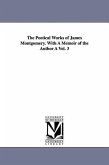 The Poetical Works of James Montgomery. with a Memoir of the Author a Vol. 3