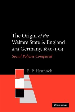 The Origin of the Welfare State in England and Germany, 1850-1914 - Hennock, E. P.