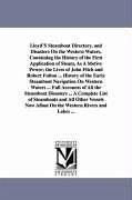 Lloyd'S Steamboat Directory, and Disasters On the Western Waters, Containing the History of the First Application of Steam, As A Motive Power; the Liv - Lloyd, James T.