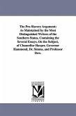 The Pro-Slavery Argument; As Maintained by the Most Distinguished Writers of the Southern States, Containing the Several Essays, On the Subject, of Ch