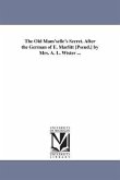 The Old Mam'selle's Secret. After the German of E. Marlitt [Pseud.] by Mrs. A. L. Wister ...