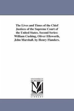 The Lives and Times of the Chief Justices of the Supreme Court of the United States. Second Series: William Cushing, Oliver Ellsworth, John Marshall. - Flanders, Henry