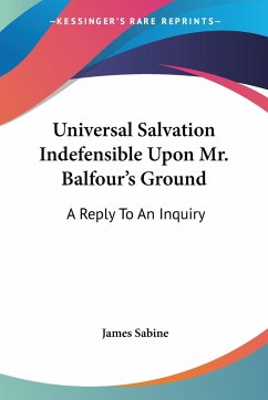 Universal Salvation Indefensible Upon Mr. Balfour's Ground - Sabine, James