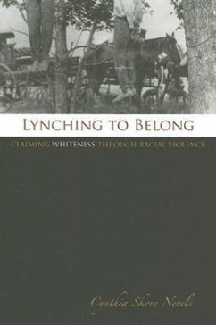 Lynching to Belong: Claiming Whiteness Through Racial Violence - Nevels, Cynthia Skove