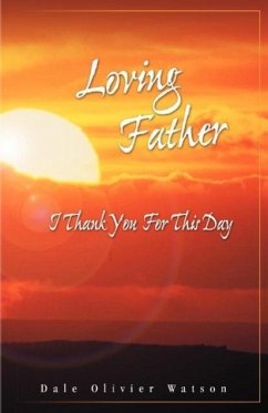 Loving Father, I Thank You for This Day - Watson, Dale Olivier