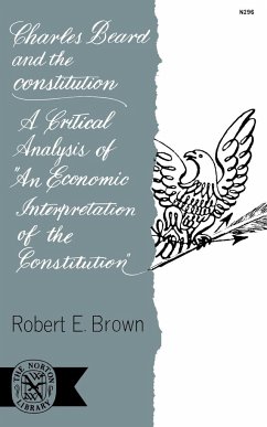 Charles Beard and the Constitution - Brown, Robert E.