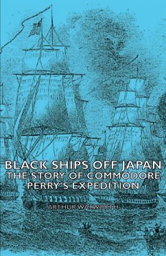 Black Ships Off Japan - The Story of Commodore Perry's Expedition - Walworth, Arthur