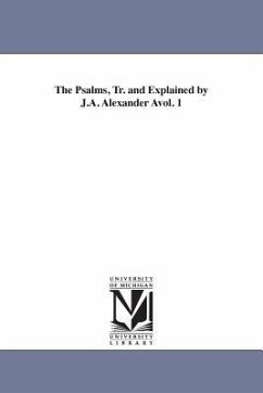 The Psalms, Tr. and Explained by J.A. Alexander Avol. 1 - Alexander, J. A.