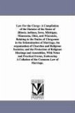 Law For the Clergy: A Compilation of the Statutes of the States of Illinois, indiana, Iowa, Michigan, Minnesota, Ohio, and Wisconsin, Rela