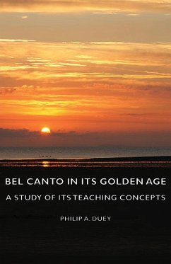 Bel Canto in Its Golden Age - A Study of Its Teaching Concepts - Duey, Philip A.
