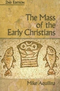 The Mass of the Early Christians, 2nd Edition - Aquilina, Mike