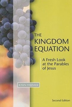 Kingdom Equation, Second Edition: A Fresh Look at the Parables of Jesus - Timmer, John