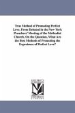 True Method of Promoting Perfect Love. From Debated in the New-York Preachers' Meeting of the Methodist Church, On the Question, What Are the Best Met